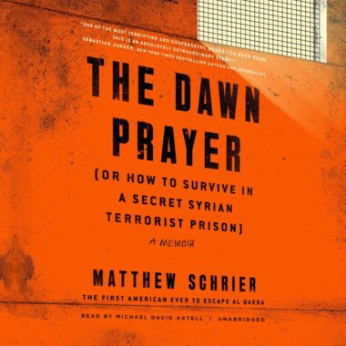 The Dawn Prayer (or How To Survive In A Secret Syrian Terrorist Prison)