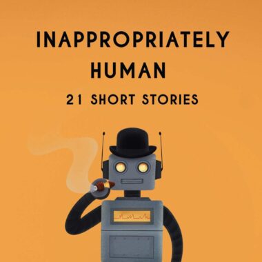 Inappropriately Human꞉ 21 Short Stories